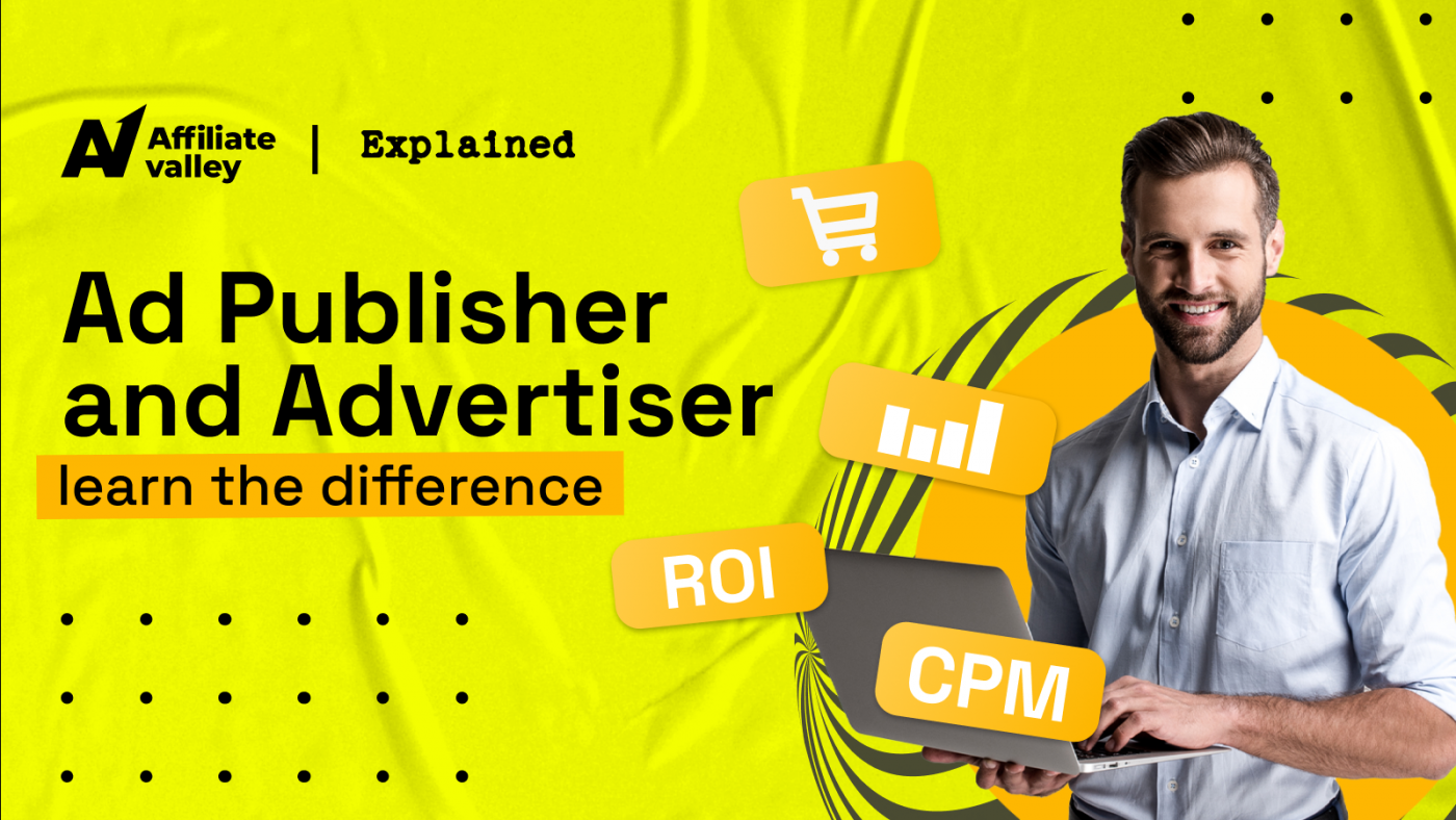 Publisher vs Advertiser in Affiliate Marketing: What's the difference Between Them?