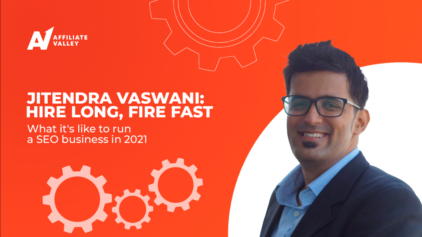 “Hire long, fire fast”: Jitendra Vaswani on leading an SEO team in 2021