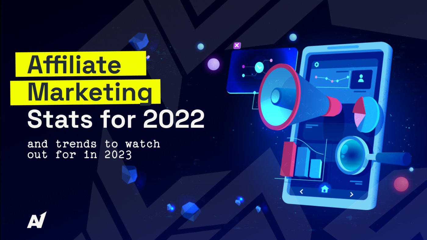 Affiliate Marketing Stats for 2022 and Trends to Watch out for in 2023