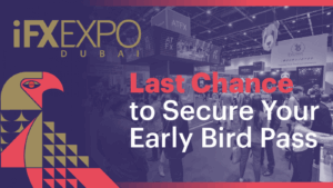 Last Chance to Secure Your Early Bird Pass for iFX EXPO Dubai 2023