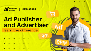 Publisher vs Advertiser in Affiliate Marketing: What’s the difference Between Them?