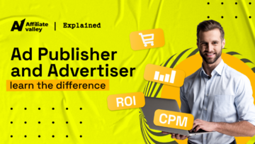 Publisher vs Advertiser in Affiliate Marketing: What’s the difference Between Them?