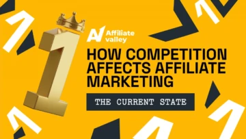 Competition in Affiliate Marketing: the Current State And Few Tips on How to Come on Top