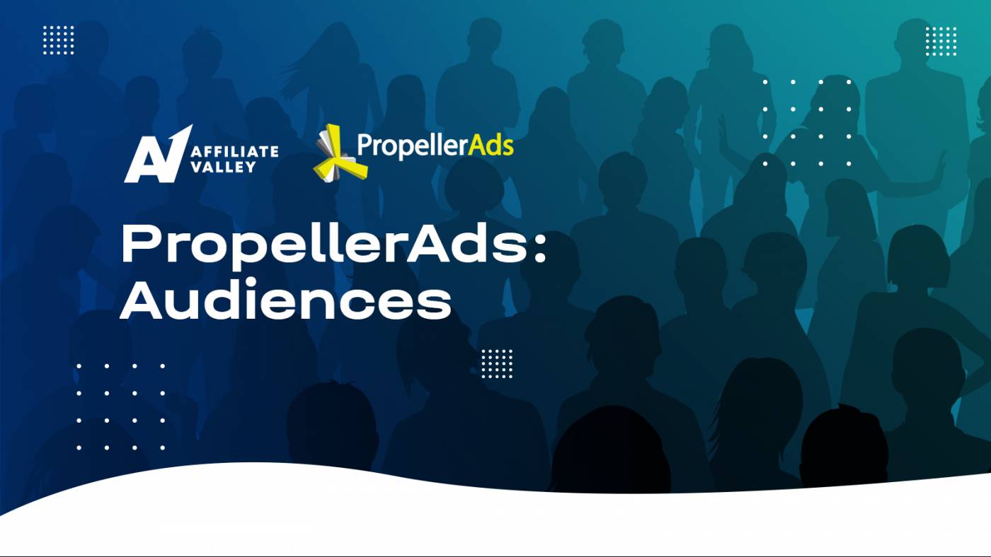 PropellerAds Audiences: targeting made easy